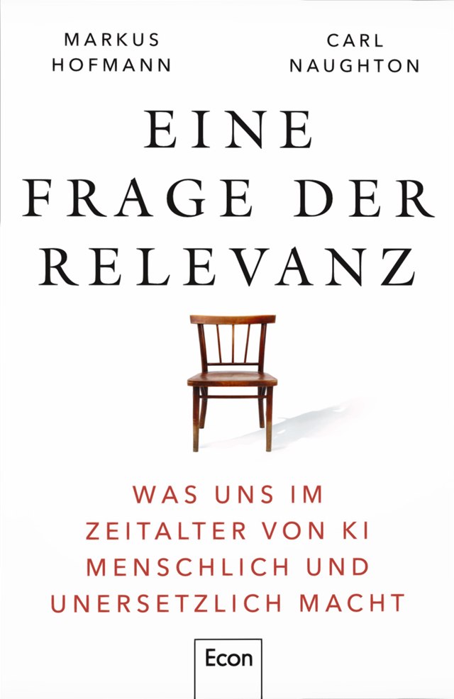 Buchcover: Eine Frage der Relevanz. Was uns im Zeitalter von KI menschlich und unersetzlich macht. Markus Hofmann und Carl Naughton, Econ
